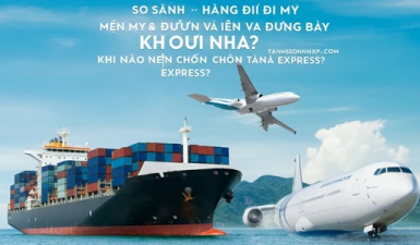 So sánh gửi hàng đi Mỹ đường biển và đường bay: Khi nào nên chọn Tân Sơn Nhất Express?
